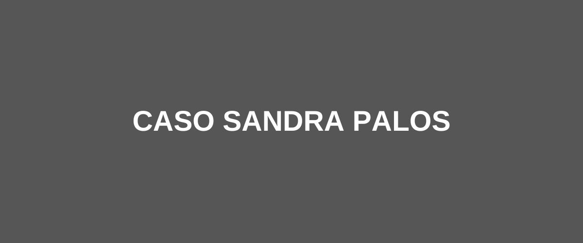 caso sandra palos